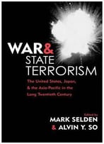 War And State Terrorism: The United States, Japan And The Asia-Pacific In The Long Twentieth Century By Alvin Y. So