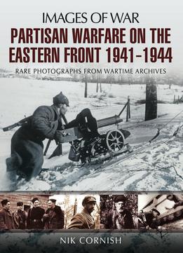 Warfare On The Eastern Front Partisan 1941-1944