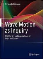 Wave Motion As Inquiry: The Physics And Applications Of Light And Sound