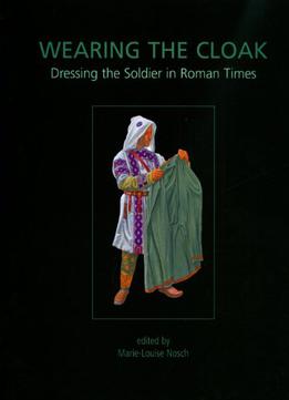 Wearing The Cloak: Dressing The Soldier In Roman Times