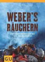 Weber's Räuchern: Einfach Und Unkompliziert Mit Grill Und Räucherofen