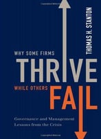Why Some Firms Thrive While Others Fail: Governance And Management Lessons From The Crisis