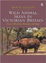 Wild Animal Skins In Victorian Britain: Zoos, Collections, Portraits, And Maps