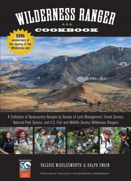 Wilderness Ranger Cookbook: A Collection Of Backcountry Recipes By Bureau Of Land Management, Forest Service...
