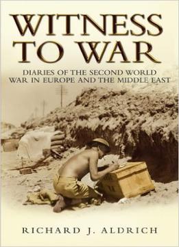 Witness To War: Diaries Of The Second World War In Europe