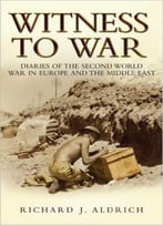 Witness To War: Diaries Of The Second World War In Europe