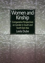 Women And Kinship: Comparative Perspectives On Gender In South And South-East Asia By Leela Dube