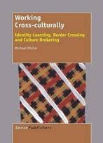 Working Cross-Culturally: Identity Learning, Border Crossing And Culture Brokering
