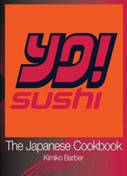 Yo! Sushi: The Japanese Cookbook By Kimiko Barber