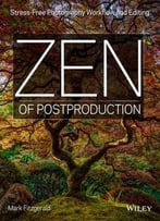 Zen Of Postproduction: Stress-Free Photography Workflow And Editing