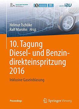 10. Tagung Diesel- Und Benzindirekteinspritzung 2016: Inklusive Gaseinblasung (proceedings)