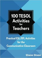 100 Tesol Activities: Practical Esl/Efl Activities For The Communicative Classroom