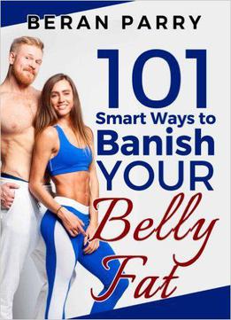 101 Smart Ways To Banish Your Belly Fat
