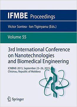 3rd International Conference On Nanotechnologies And Biomedical Engineering: Icnbme-2015, September 23-26, 2015, Chisinau, Repu