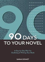 90 Days To Your Novel: A Day-By-Day Plan For Outlining & Writing Your Book