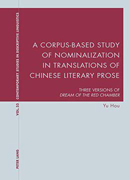 A Corpus-based Study Of Nominalization In Translations Of Chinese Literary Prose: Three Versions Of Dream Of The Red Chamber..