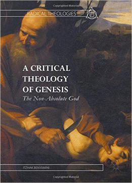 A Critical Theology Of Genesis: The Non-absolute God