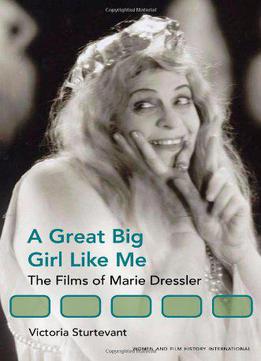 A Great Big Girl Like Me: The Films Of Marie Dressler (women & Film History International)