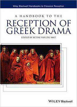 A Handbook To The Reception Of Greek Drama