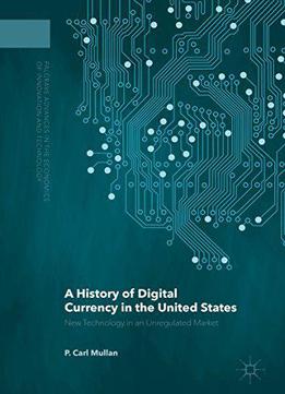 A History Of Digital Currency In The United States: New Technology In An Unregulated Market