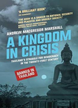 A Kingdom In Crisis: Royal Succession And The Struggle For Democracy In 21st Century Thailand