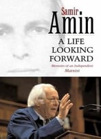 A Life Looking Forward: Memoirs Of An Independent Marxist