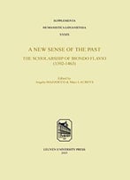 A New Sense Of The Past: The Scholarship Of Biondo Flavio (1392-1463)