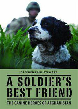 A Soldier's Best Friend: The Canine Heroes Of Afghanistan
