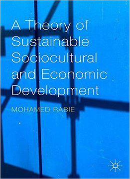 A Theory Of Sustainable Sociocultural And Economic Development