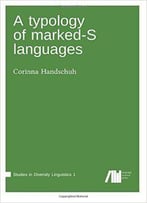 A Typology Of Marked-S Languages (Studies In Diversity Linguistics) (Volume 1)