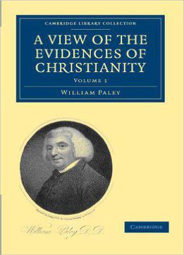 A View Of The Evidences Of Christianity: In Three Parts