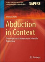 Abduction In Context: The Conjectural Dynamics Of Scientific Reasoning