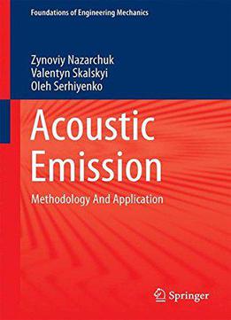 Acoustic Emission: Methodology And Application (foundations Of Engineering Mechanics)