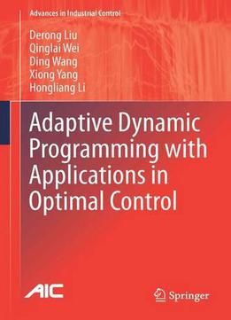 Adaptive Dynamic Programming With Applications In Optimal Control (advances In Industrial Control)
