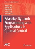 Adaptive Dynamic Programming With Applications In Optimal Control (Advances In Industrial Control)