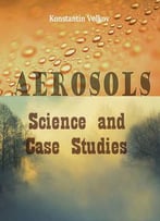 Aerosols: Science And Case Studies Ed. By Konstantin Volkov