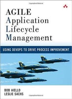 Agile Application Lifecycle Management: Using Devops To Drive Process Improvement