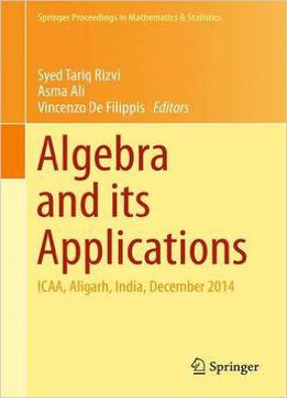 Algebra And Its Applications: Icaa, Aligarh, India, December 2014