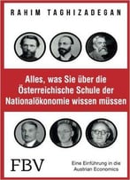 Alles, Was Sie Über Die Österreichische Schule Der Nationalökonomie Wissen Müssen: Eine Einführung In Die Austrian Economics