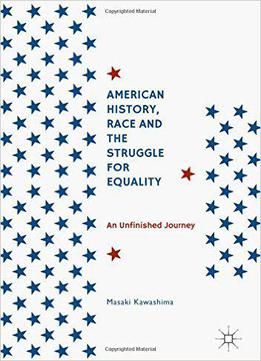 American History, Race And The Struggle For Equality: An Unfinished Journey