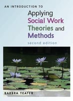 An Introduction To Applying Social Work Theories And Methods, 2nd Edition
