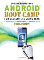 Android Boot Camp For Developers Using Java: A Guide To Creating Your First Android Apps, 3 Edition
