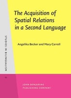 Angelika Becker, Mary Carroll, The Acquisition Of Spatial Relations In A Second Language