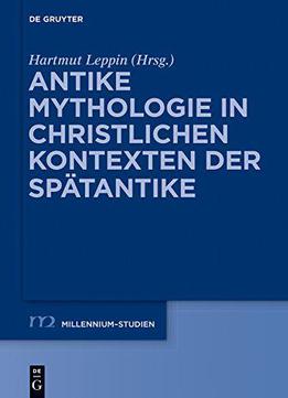 Antike Mythologie In Christlichen Kontexten Der Spätantike