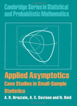 Applied Asymptotics: Case Studies In Small-sample Statistics