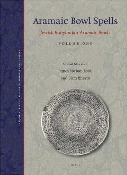 Aramaic Bowl Spells: Jewish Babylonian Aramaic Bowls Volume One (magical And Religious Literature Of Late Antiquity)
