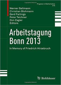 Arbeitstagung Bonn 2013: In Memory Of Friedrich Hirzebruch