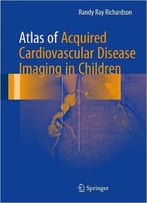 Atlas Of Acquired Cardiovascular Disease Imaging In Children