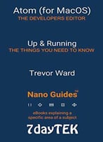 Atom (For Macos): Up & Running (Nano Guide Book 1)