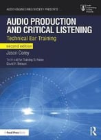 Audio Production And Critical Listening : Technical Ear Training, Second Edition